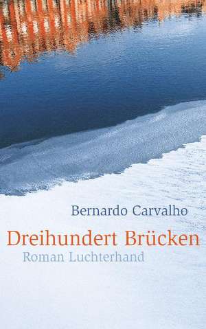 Dreihundert Brücken de Bernardo Carvalho