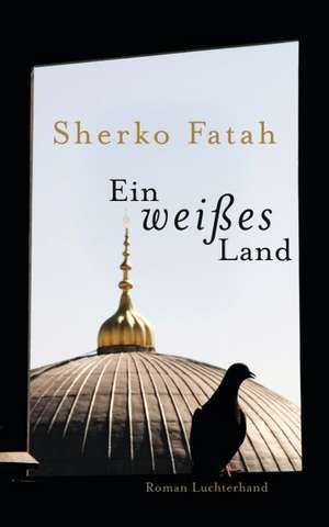 Ein weißes Land de Sherko Fatah