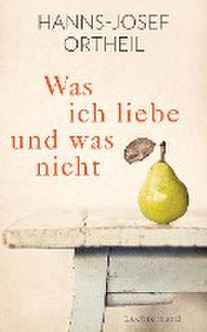 Was ich liebe - und was nicht de Hanns-Josef Ortheil