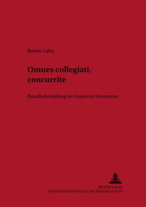 Omnes Collegiati !: Brandbekaempfung Im Imperium Romanum de Renate Lafer