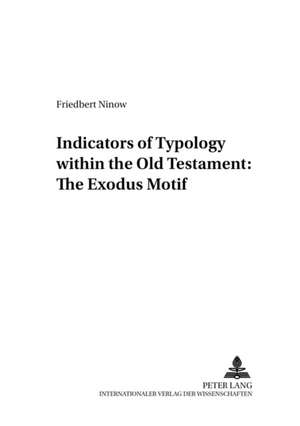 Indicators of Typology Within the Old Testament: The Exodus Motif de Friedbert Ninow