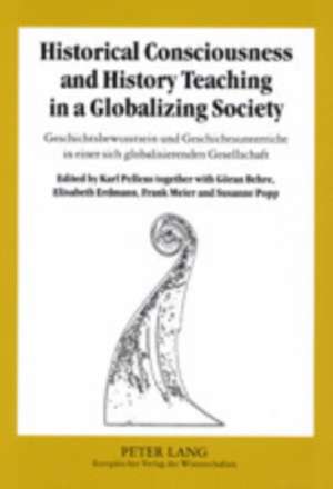 Historical Consciousness and History Teaching in a Globalizing Society. Geschichtsbewusstsein Und Geschichtsunterricht in Einer Sich Globalisierenden