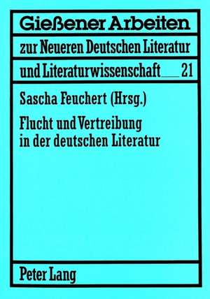 Flucht Und Vertreibung in Der Deutschen Literatur: Beitraege de Sascha Feuchert