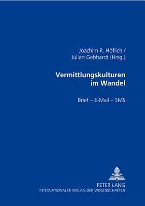 Vermittlungskulturen Im Wandel: Brief - E-mail - SMS de Joachim R. Höflich