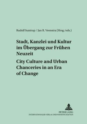 Stadt, Kanzlei Und Kultur Im Uebergang Zur Fruehen Neuzeit. City Culture and Urban Chanceries in an Era of Change = Stadt, Kanzlei Und Kultur Im Uberg: Gestaltung Und Nutzung Des Album Amicorum Am Beispiel Eines Hofbeamten Und Dichters, Eines Politikers de Rudolf Suntrup