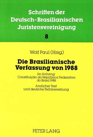 Die Brasilianische Verfassung Von 1988: Ihre Bedeutung Fuer Rechtsordnung Und Gerichtsverfassung Brasiliens. Beitraege Zur 6. Jahrestagung 1987 Der Db de Wolf Paul