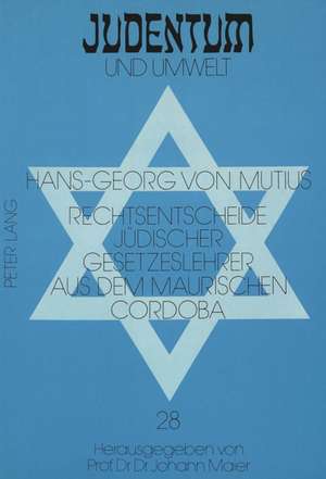 Rechtsentscheide Juedischer Gesetzeslehrer Aus Dem Maurischen Cordoba: Quellen Zur Wirtschafts- Und Sozialgeschichte Der Juedischen Minderheit in Span de Hans-Georg Von Mutius