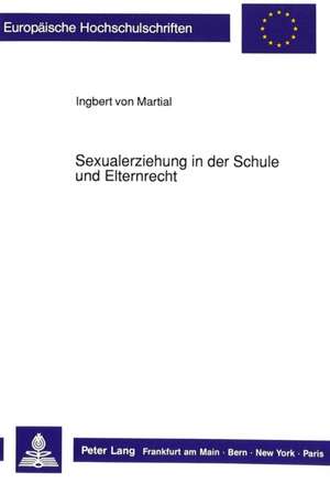 Sexualerziehung in Der Schule Und Elternrecht: Analysen Und Strukturierung Sprachbehindertenpaedagogischen Vorgehens de Ingbert von Martial