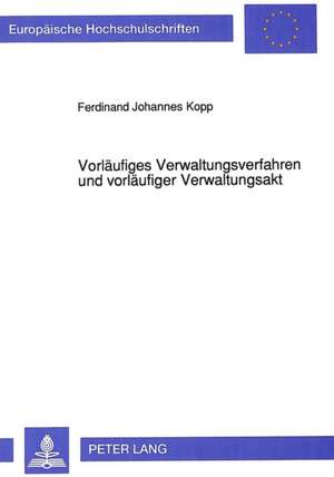 Vorlaeufiges Verwaltungsverfahren Und Vorlaeufiger Verwaltungsakt: Virtue de Ferdinand Johannes Kopp