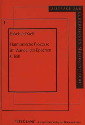 Harmonische Prozesse Im Wandel Der Epochen (1. Teil): Theoretische Aspekte, Kontrastive Aspekte, Aspekte Der Anwendung de Ekkehard Kreft