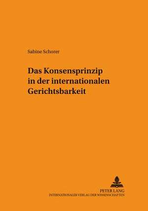 Das Konsensprinzip in Der Internationalen Gerichtsbarkeit: Lexikalische Semantik Des Deutschen, Tschechischen, Englischen Und Franzoesischen Im Vergleich de Sabine Schorer