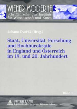 Staat, Universitaet, Forschung Und Hochbuerokratie in England Und Oesterreich Im 19. Und 20. Jahrhundert: Ressourcen Sozialer Identifikation de Johann Dvorák