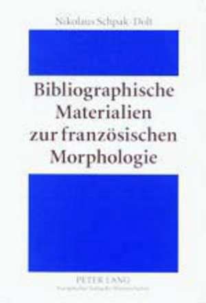 Bibliographische Materialien Zur Franzoesischen Morphologie de Nikolaus Schpak-Dolt