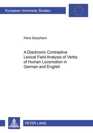 A Diachronic Constrastive Lexical Field Analysis of Verbs of Human Locomotion in German and English de Petra Storjohann