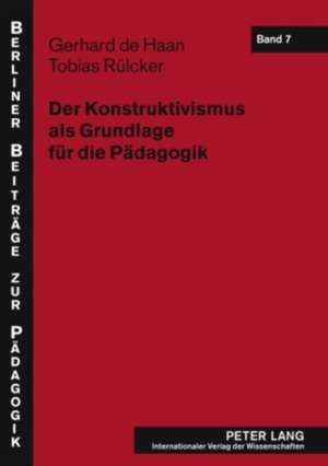 Der Konstruktivismus ALS Grundlage Fuer Die Paedagogik: Kritische Fragen Nach Der Verbindung Von Paedagogik, Politik Und Militaer de Gerhard de Haan