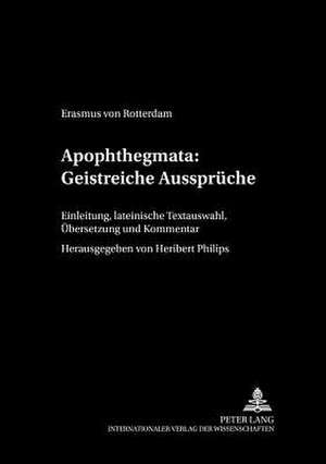 Apophthegmata: Einleitung, Lateinische Textauswahl, Uebersetzung Und Kommentar de Erasmus von Rotterdam