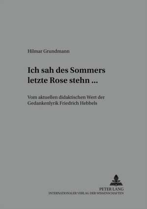 Ich Sah Des Sommers Letzte Rose Stehn ... de Hilmar Grundmann