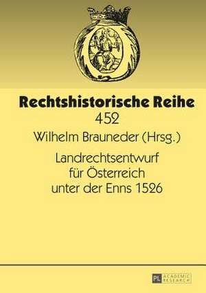 Landrechtsentwurf Fuer Oesterreich Unter Der Enns 1526: Reformueberlegungen Im Deutschen Recht de Wilhelm Brauneder