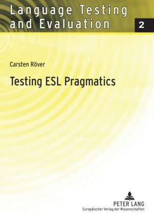 Testing Esl Pragmatics: Development And Validation Of A Web-based Assessment Battery de Carsten Rover