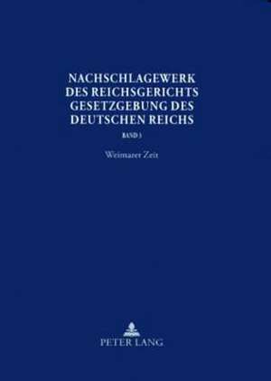 Nachschlagewerk Des Reichsgerichts: Weimarer Zeit. Verfassungs-, Aufwertungs-, Arbeits-, Miet- Und Pachtnot de Werner Schubert