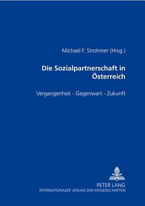 Die Sozialpartnerschaft in Oesterreich: Vergangenheit - Gegenwart - Zukunft de Michael F. Strohmer