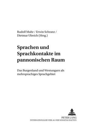 Sprachen Und Sprachkontakte Im Pannonischen Raum: Das Burgenland Und Westungarn ALS Mehrsprachiges Gebiet de Rudolf Muhr