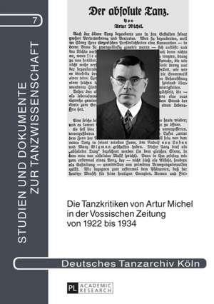 Die Tanzkritiken Von Artur Michel in Der Vossischen Zeitung Von 1922 Bis 1934 Nebst Einer Bibliographie Seiner Theaterkritiken: Mit Einer Biographisch de Frank-Manuel Peter