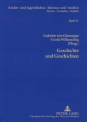 Geschichte Und Geschichten: Die Kinder- Und Jugendliteratur Und Das Kulturelle Und Politische Gedaechtnis de Gabriele von Glasenapp