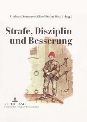 Strafe, Disziplin Und Besserung: Oesterreichische Zucht- Und Arbeitshaeuser Von 1750 Bis 1850 de Gerhard Ammerer