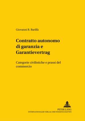 Contratto Autonomo Di Garanzia E Garantievertrag: Categorie Civilistiche E Prassi del Commercio de Giovanni B. Barillà