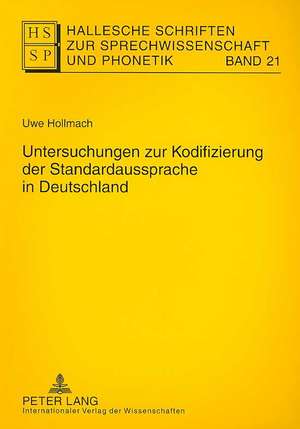 Untersuchungen zur Kodifizierung der Standardaussprache in Deutschland de Uwe Hollmach