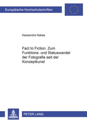 From Fact to Fiction. Zum Funktions- Und Statuswandel Der Fotografie Seit Der Konzeptkunst: Studien Zur Ikonographie Der Hoefischen Liebe de Kassandra Nakas