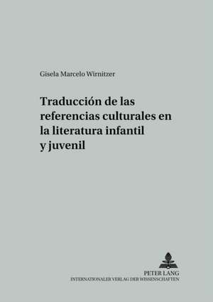 Traducciaon de Las Referencias Culturales En La Literatura Infantil y Juvenil = Traduccion de Las Referencias Culturales En La Literatura Infantil y J: Eine Empirische Studie de Gisela Marcelo Wirnitzer