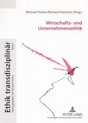 Wirtschafts- Und Unternehmensethik: Zur Praktischen Ethik Des Sozialen de Michael Fischer