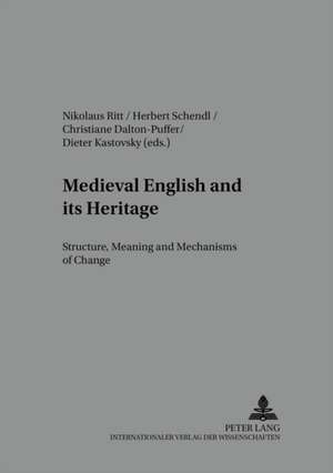 Medieval English and Its Heritage: Structure, Meaning and Mechanisms of Change de Nikolaus Ritt