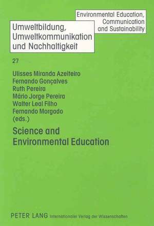 Science and Environmental Education: Towards the Integration of Science Education, Experimental Science Activities and Environmental Education de Ulisses Miranda Azeiteiro