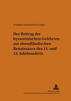 Der Beitrag Der Byzantinischen Gelehrten Zur Abendlaendischen Renaissance Des 14. Und 15. Jahrhunderts: Eine Rechtsvergleichende Untersuchung Zum Deutschen Und Us-Amerikanischen Recht de Evangelos Konstantinou