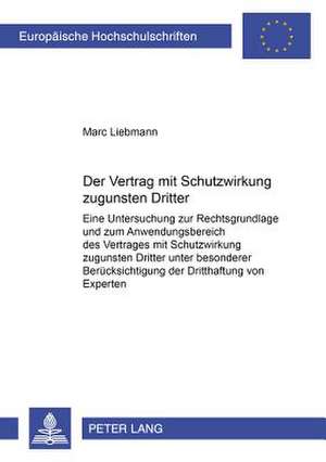 Der Vertrag Mit Schutzwirkung Zugunsten Dritter: Eine Untersuchung Zur Rechtsgrundlage Und Zum Anwendungsbereich Des Vertrages Mit Schutzwirkung Zugun de Marc Liebmann