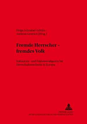 Fremde Herrscher - Fremdes Volk: Inklusions- Und Exklusionsfiguren Bei Herrschaftswechseln in Europa de Helga Schnabel-Schüle