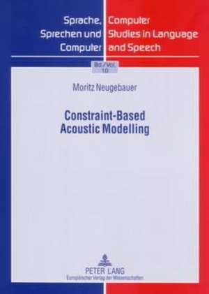 Constraint-based Acoustic Modelling de Moritz Neugebauer