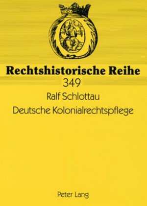 Deutsche Kolonialrechtspflege de Ralf Schlottau