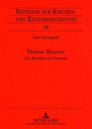 Thomas Muentzer: Ein Mystiker ALS Terrorist de Jan Cattepoel