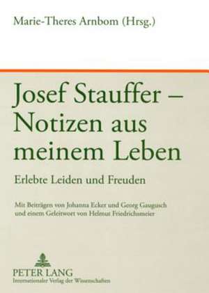 Josef Stauffer - Notizen Aus Meinem Leben de Marie-Theres Arnbom