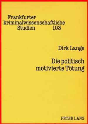 Die Politisch Motivierte Toetung: Weggemeinschaft Von Menschen Mit Und Ohne Behinderung. Am Beispiel Der Lebensgemeinschaften Der Arche, Der -Freunde- V de Dirk Lange