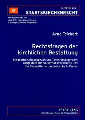 Rechtsfragen Der Kirchlichen Bestattung: Mitgliedschaftsanspruch Und Totenfuersorgerecht Dargestellt Fuer Die Katholische Kirche Und Die Evangelische de Arne Feickert