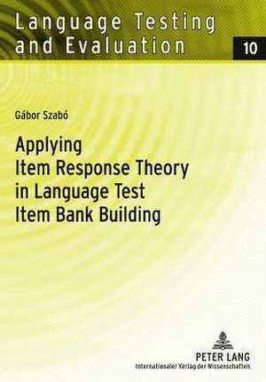 Applying Item Response Theory in Language Test Item Bank Building de Gábor Szabó