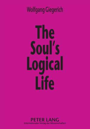 The Soul's Logical Life de Wolfgang Giegerich