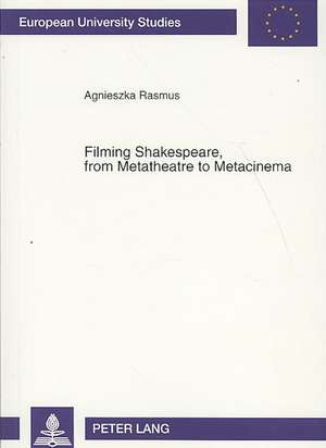 Filming Shakespeare, from Metatheatre to Metacinema de Agnieszka Rasmus