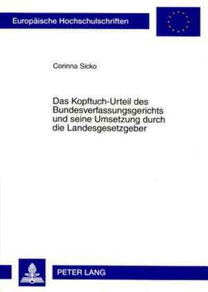 Das Kopftuch-Urteil Des Bundesverfassungsgerichts Und Seine Umsetzung Durch Die Landesgesetzgeber