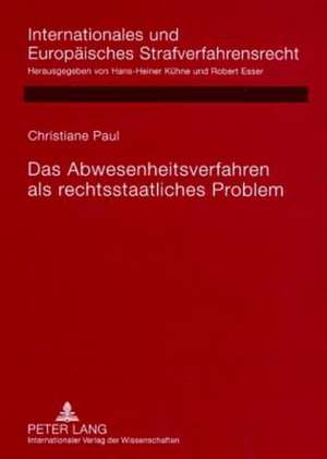 Das Abwesenheitsverfahren ALS Rechtsstaatliches Problem: Rechtsvergleichende Untersuchung Deutscher, Englischer, Franzoesischer, Niederlaendischer Und de Christiane Paul